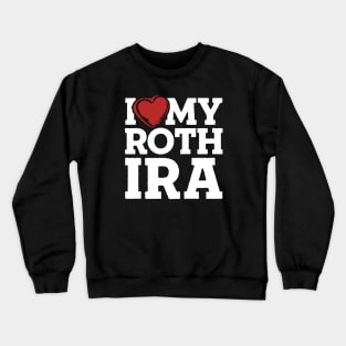 I Love My Roth IRA Crewneck Sweatshirt